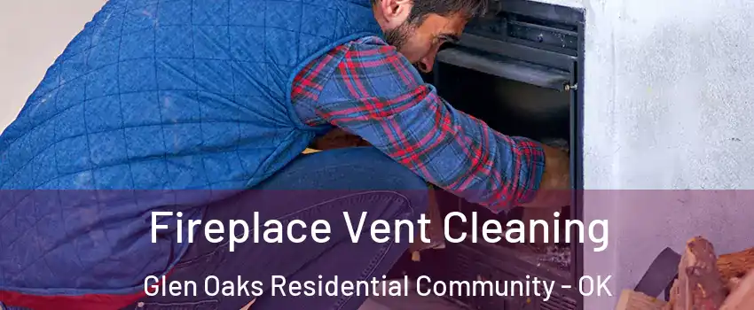 Fireplace Vent Cleaning Glen Oaks Residential Community - OK
