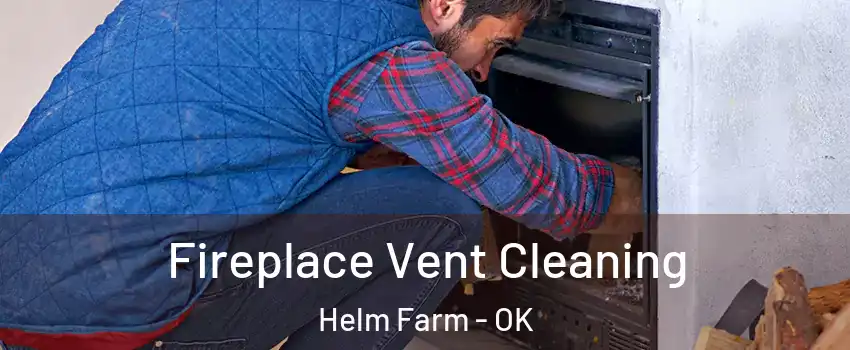 Fireplace Vent Cleaning Helm Farm - OK