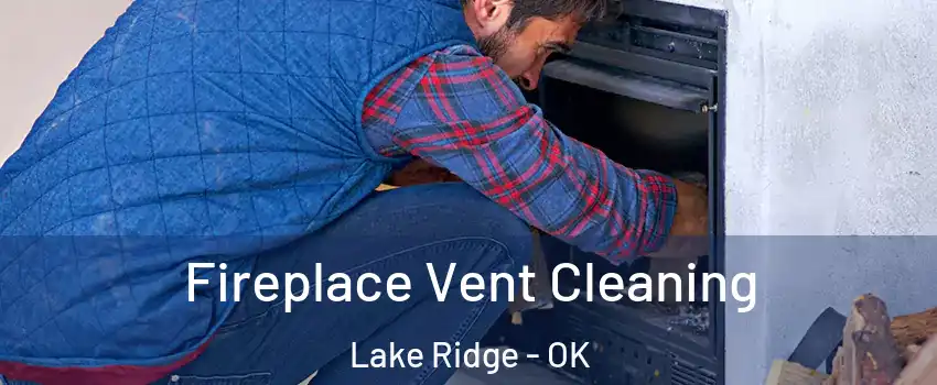 Fireplace Vent Cleaning Lake Ridge - OK