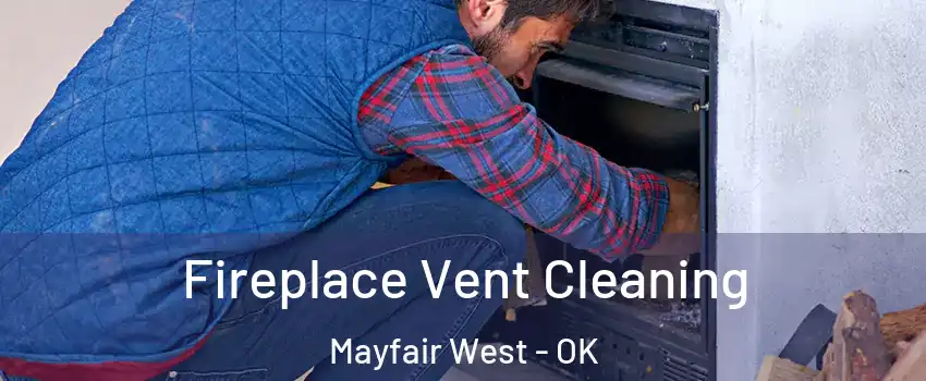 Fireplace Vent Cleaning Mayfair West - OK