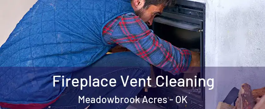 Fireplace Vent Cleaning Meadowbrook Acres - OK