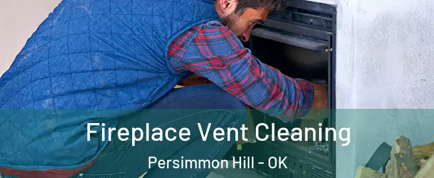 Fireplace Vent Cleaning Persimmon Hill - OK