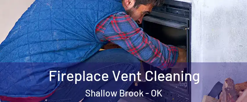 Fireplace Vent Cleaning Shallow Brook - OK