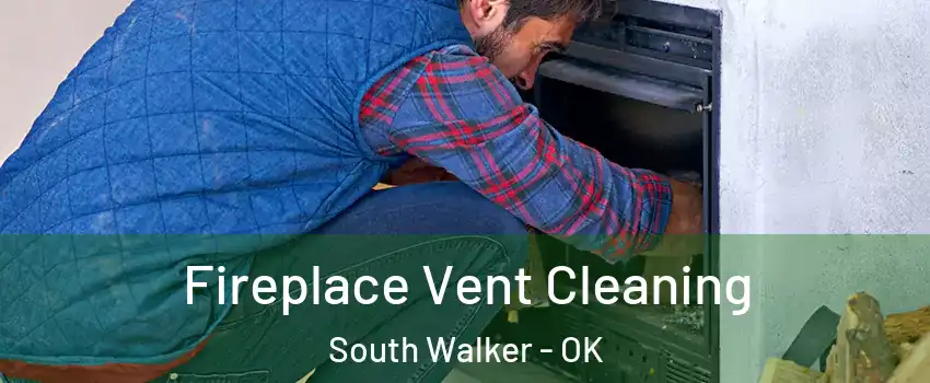 Fireplace Vent Cleaning South Walker - OK