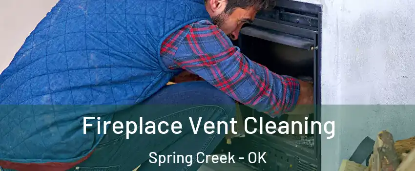 Fireplace Vent Cleaning Spring Creek - OK