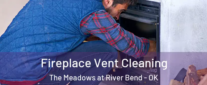 Fireplace Vent Cleaning The Meadows at River Bend - OK