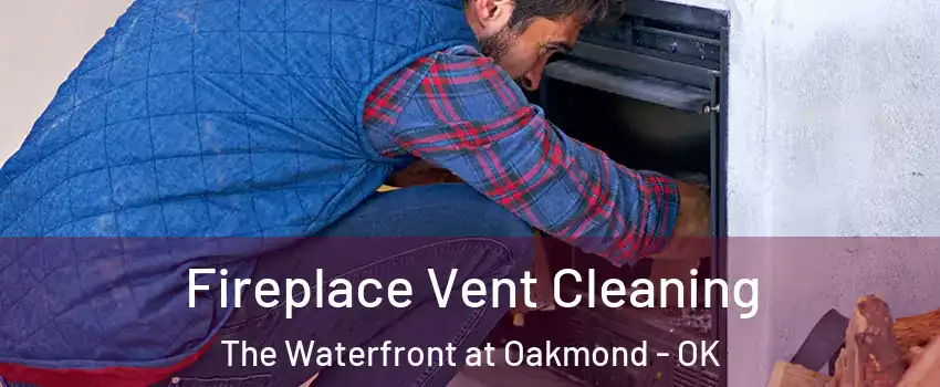 Fireplace Vent Cleaning The Waterfront at Oakmond - OK