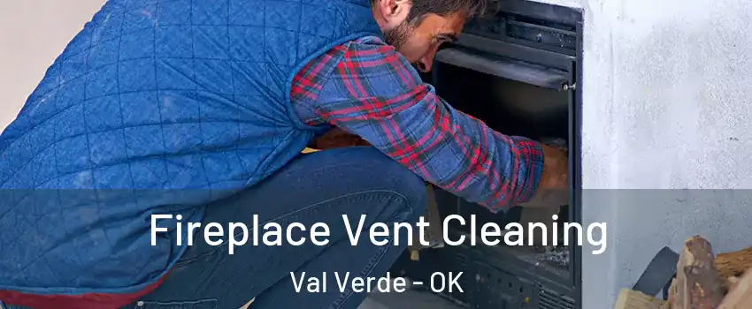 Fireplace Vent Cleaning Val Verde - OK