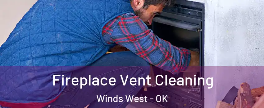 Fireplace Vent Cleaning Winds West - OK