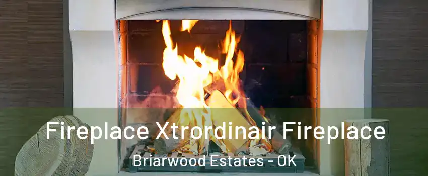 Fireplace Xtrordinair Fireplace Briarwood Estates - OK