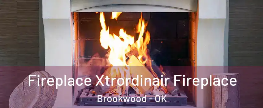 Fireplace Xtrordinair Fireplace Brookwood - OK