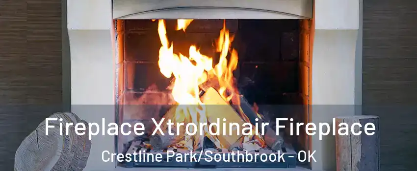 Fireplace Xtrordinair Fireplace Crestline Park/Southbrook - OK