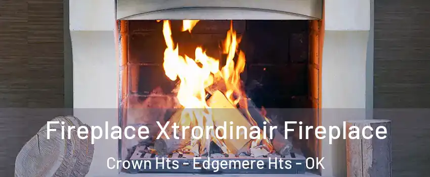 Fireplace Xtrordinair Fireplace Crown Hts - Edgemere Hts - OK