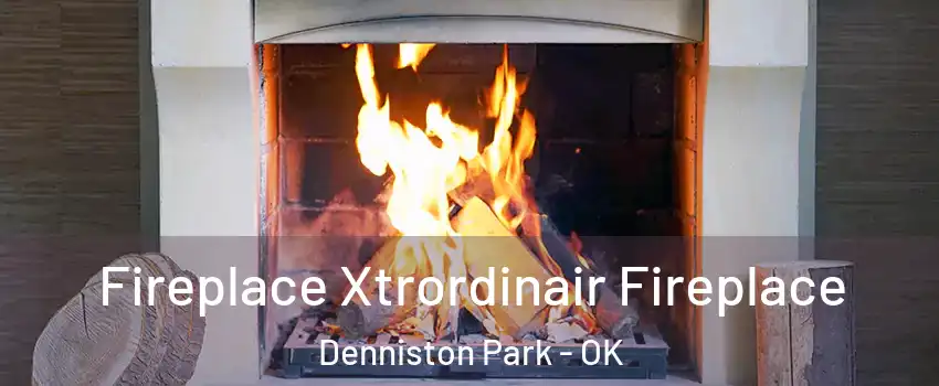 Fireplace Xtrordinair Fireplace Denniston Park - OK