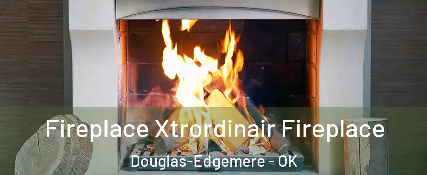 Fireplace Xtrordinair Fireplace Douglas-Edgemere - OK