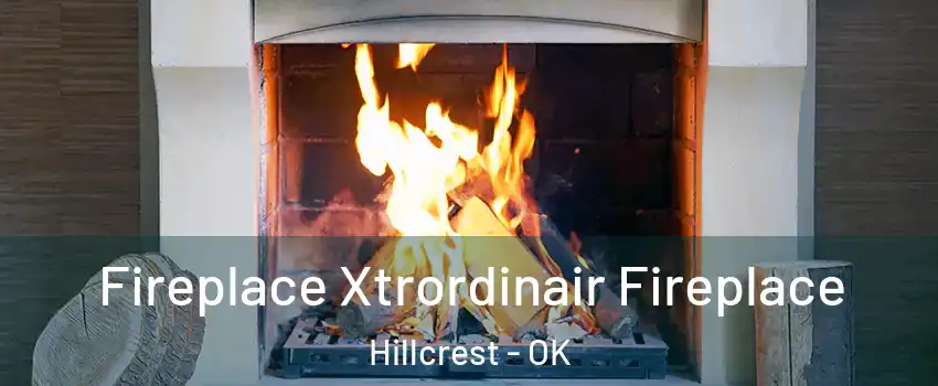 Fireplace Xtrordinair Fireplace Hillcrest - OK