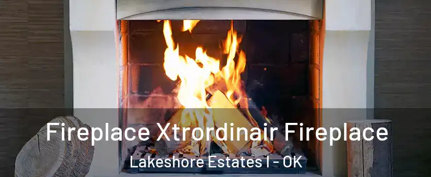 Fireplace Xtrordinair Fireplace Lakeshore Estates I - OK