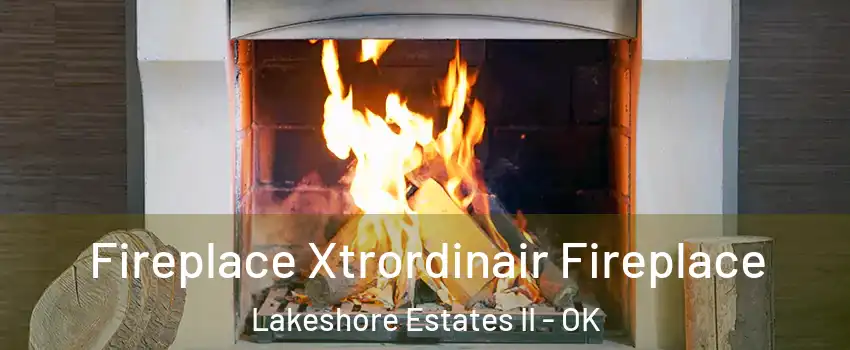 Fireplace Xtrordinair Fireplace Lakeshore Estates II - OK