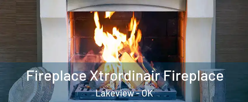 Fireplace Xtrordinair Fireplace Lakeview - OK