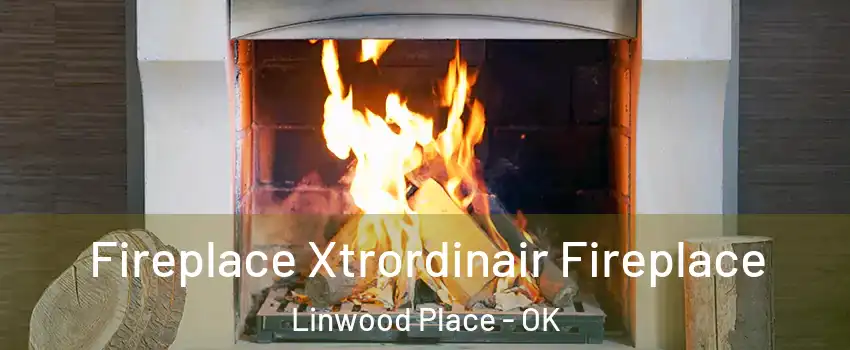 Fireplace Xtrordinair Fireplace Linwood Place - OK