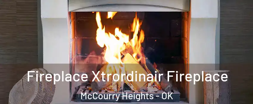 Fireplace Xtrordinair Fireplace McCourry Heights - OK