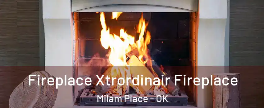 Fireplace Xtrordinair Fireplace Milam Place - OK