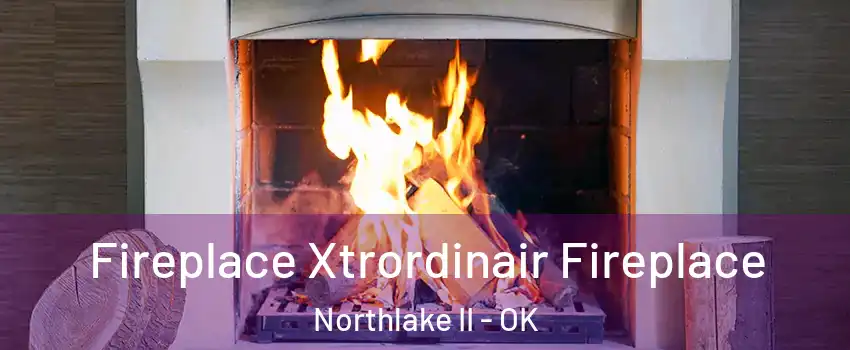 Fireplace Xtrordinair Fireplace Northlake II - OK