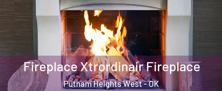 Fireplace Xtrordinair Fireplace Putnam Heights West - OK