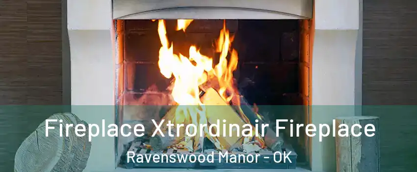 Fireplace Xtrordinair Fireplace Ravenswood Manor - OK