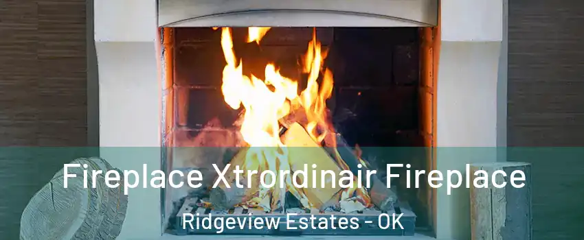 Fireplace Xtrordinair Fireplace Ridgeview Estates - OK