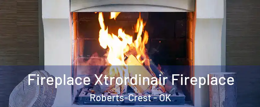 Fireplace Xtrordinair Fireplace Roberts-Crest - OK