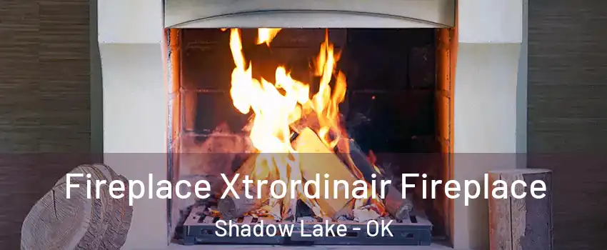 Fireplace Xtrordinair Fireplace Shadow Lake - OK