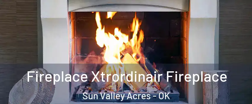 Fireplace Xtrordinair Fireplace Sun Valley Acres - OK