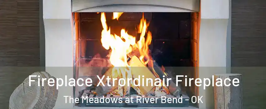 Fireplace Xtrordinair Fireplace The Meadows at River Bend - OK