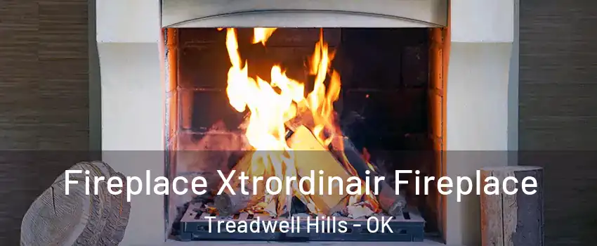 Fireplace Xtrordinair Fireplace Treadwell Hills - OK