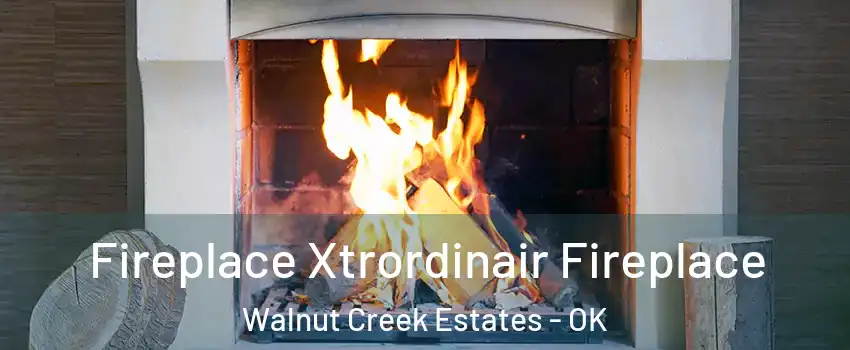 Fireplace Xtrordinair Fireplace Walnut Creek Estates - OK