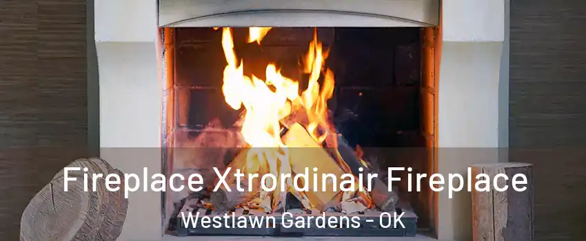 Fireplace Xtrordinair Fireplace Westlawn Gardens - OK