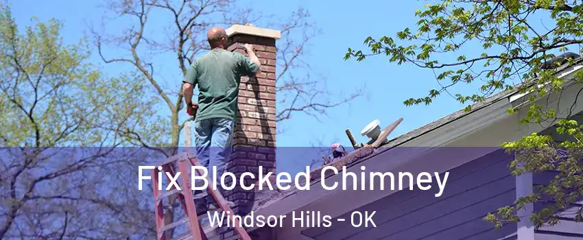 Fix Blocked Chimney Windsor Hills - OK