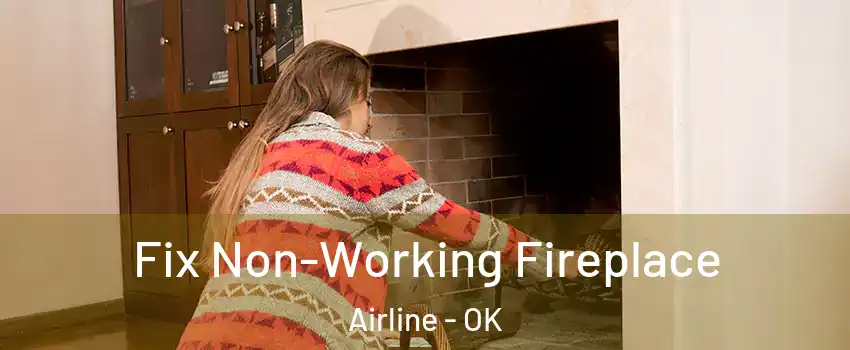 Fix Non-Working Fireplace Airline - OK