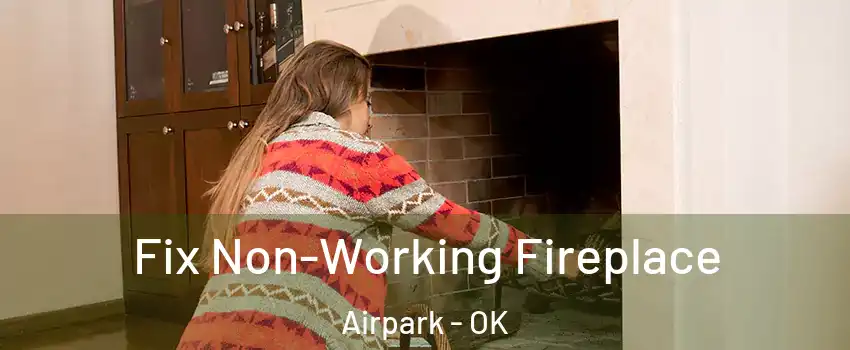 Fix Non-Working Fireplace Airpark - OK