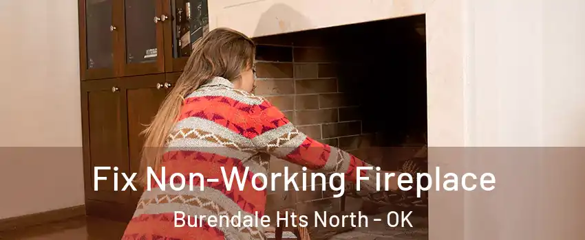 Fix Non-Working Fireplace Burendale Hts North - OK