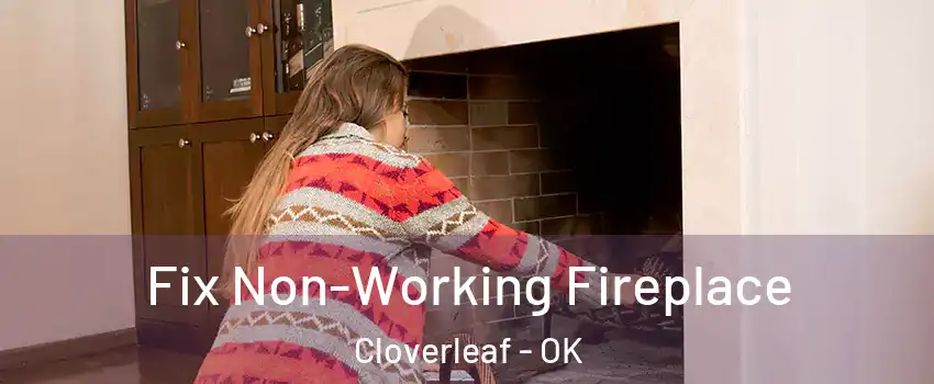 Fix Non-Working Fireplace Cloverleaf - OK
