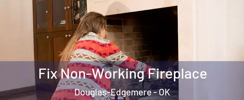 Fix Non-Working Fireplace Douglas-Edgemere - OK