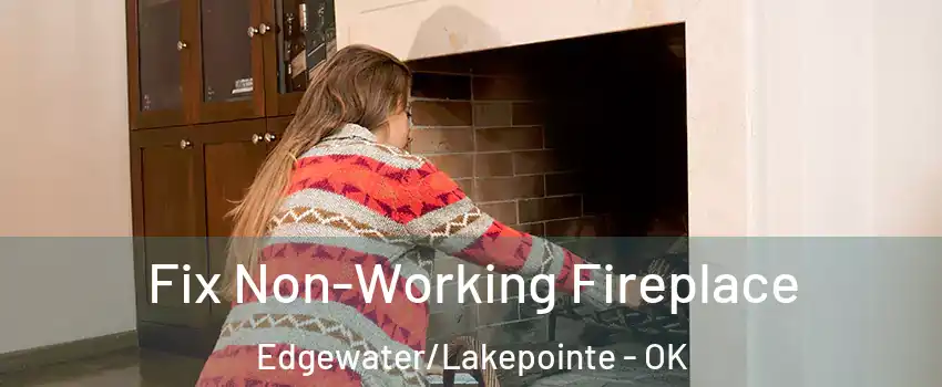 Fix Non-Working Fireplace Edgewater/Lakepointe - OK
