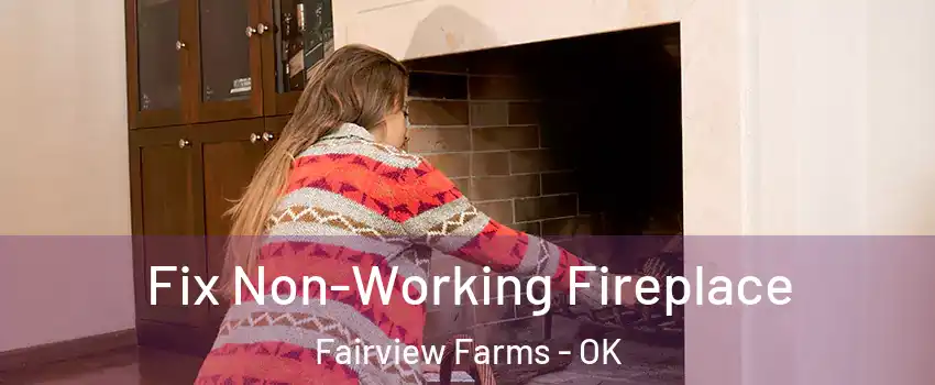 Fix Non-Working Fireplace Fairview Farms - OK