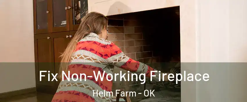 Fix Non-Working Fireplace Helm Farm - OK