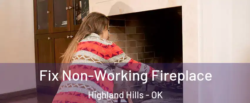 Fix Non-Working Fireplace Highland Hills - OK