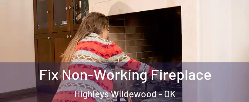 Fix Non-Working Fireplace Highleys Wildewood - OK