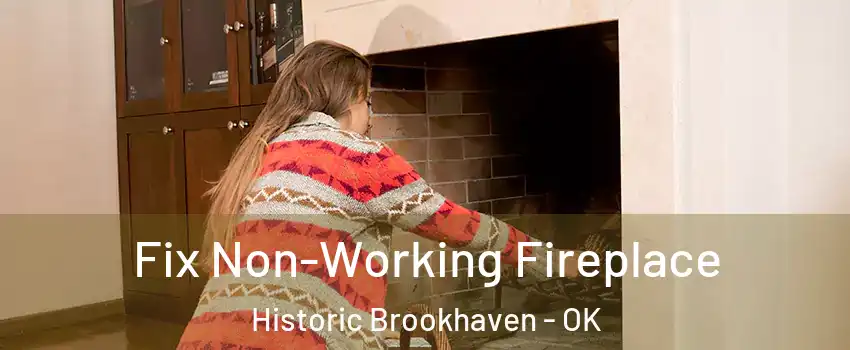 Fix Non-Working Fireplace Historic Brookhaven - OK