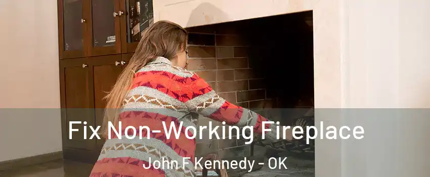 Fix Non-Working Fireplace John F Kennedy - OK